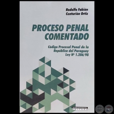 PROCESO PENAL COMENTADO - Autor: RODOLFO FABIN CENTURIN ORTZ - Ao 2022